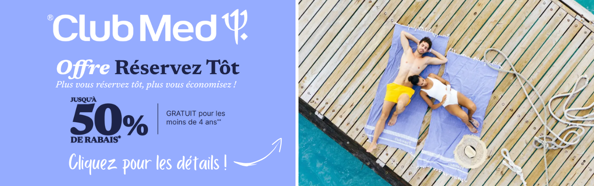 Promotions Club Med Offre Réservez Tôt 50% de rabais avec Voyages Aqua Terra